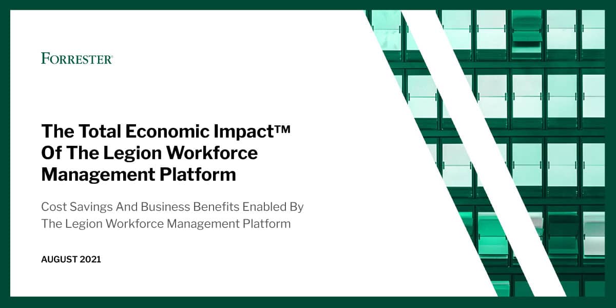 The Total Economic Impact™ of the Legion Workforce Management Platform